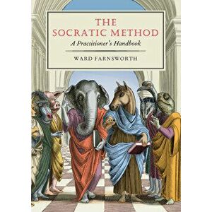 The Socratic Method: A Practitioner's Handbook, Hardcover - Ward Farnsworth imagine