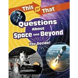 This or That Questions About Space and Beyond. You Decide!, Paperback - Stephanie Bearce imagine