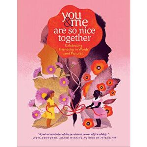 You & Me Are So Nice Together: Celebrating Friendship in Words and Pictures, Hardback - Marlena Agency imagine