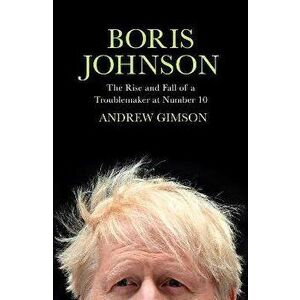 Boris Johnson. The Rise and Fall of a Troublemaker at Number 10, Hardback - Andrew Gimson imagine