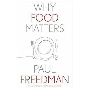 Why Food Matters, Hardcover - Paul Freedman imagine
