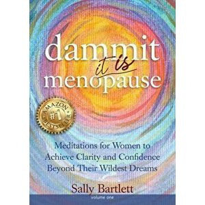 Dammit ... It IS Menopause! Meditations for Women to Achieve Clarity and Confidence Beyond Their Wildest Dreams, Volume 1: Meditations for Women to Ac imagine