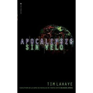 Apocalipsis Sin Velo = Revelation Unveiled, Paperback - Tim LaHaye imagine