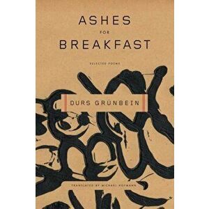 Ashes for Breakfast: Selected Poems, Paperback - Durs Grunbein imagine