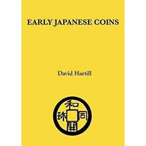Early Japanese Coins, Paperback - David Hartill imagine