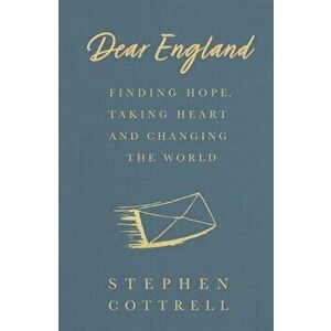 Dear England. Finding Hope, Taking Heart and Changing the World, Paperback - Stephen Cottrell imagine