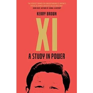 Xi. A Study in Power, Paperback - Kerry Brown imagine