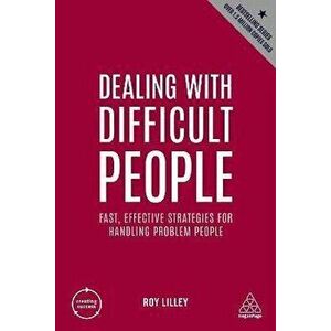 Dealing with Difficult People. Fast, Effective Strategies for Handling Problem People, 5 Revised edition, Paperback - Roy Lilley imagine