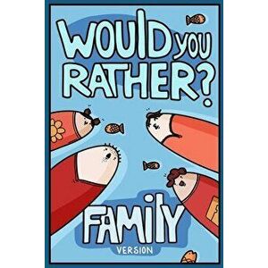 Would You Rather? Family Version: Would You Rather Questions Family Activities Edition, Paperback - Billy Chuckle imagine