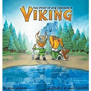 The Story of How I Became a Viking, Hardcover - Brian McFadden imagine