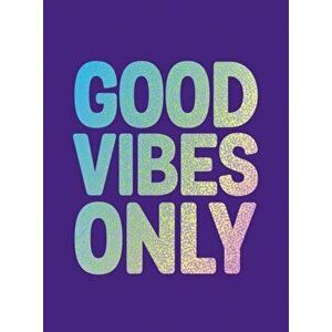 Good Vibes Only. Quotes and Affirmations to Supercharge Your Self-Confidence, Hardback - Summersdale Publishers imagine