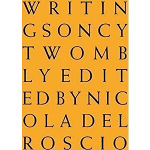 Cy Twombly - Writings on. Writing on Cy Twombly, Hardback - Nicola Del Roscio imagine