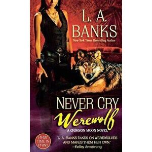 Never Cry Werewolf: A Crimson Moon Novel, Paperback - L. A. Banks imagine