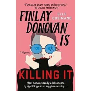 Finlay Donovan Is Killing It. A Novel, Paperback - Elle Cosimano imagine