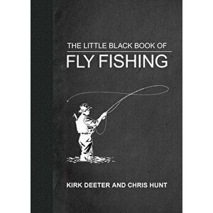 The Little Black Book of Fly Fishing. 201 Tips to Make You A Better Angler, Hardback - Kirk Deeter imagine