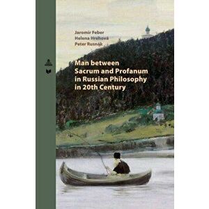 Man between Sacrum and Profanum in Russian Philosophy in 20th Century, Paperback - Peter Rusnak imagine
