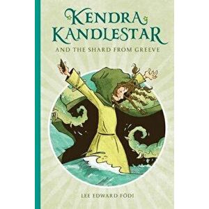 Kendra Kandlestar and the Shard from Greeve, Book 3, Paperback - Lee Edward Fodi imagine