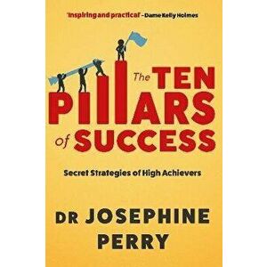 The Ten Pillars of Success. Secret Strategies of High Achievers, Main, Paperback - Josephine (author) Perry imagine