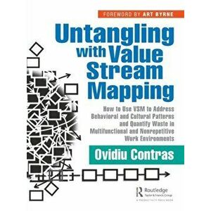 Untangling with Value Stream Mapping. How to Use VSM to Address Behavioral and Cultural Patterns and Quantify Waste in Multifunctional and Nonrepetiti imagine