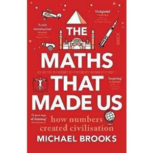 The Maths That Made Us. how numbers created civilisation, Paperback - Michael Brooks imagine