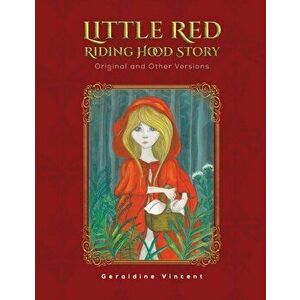Little Red Riding Hood Story. Original and Other Versions, Hardback - Geraldine Vincent imagine
