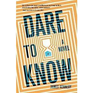 Dare to Know. A Novel, Paperback - James Kennedy imagine