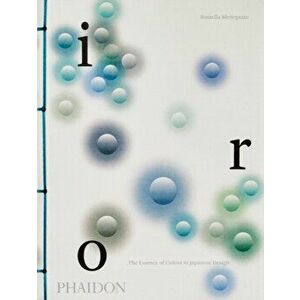 Iro, The Essence of Colour in Japanese Design, Paperback - Rossella Menegazzo imagine
