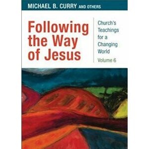 Following the Way of Jesus: Volume 6, Paperback - Michael B. Curry imagine
