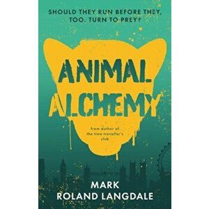 Animal Alchemy, Paperback - Mark Roland Langdale imagine