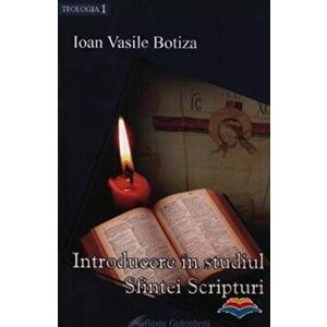 Introducere in studiul Sfintei Scripturi - Ioan Vasile Botiza imagine
