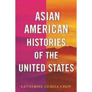 Asian American Histories of the United States, Hardback - Catherine Ceniza Choy imagine