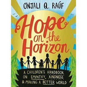 Hope on the Horizon. A children's handbook on empathy, kindness and making a better world, Paperback - Onjali Q. Rauf imagine