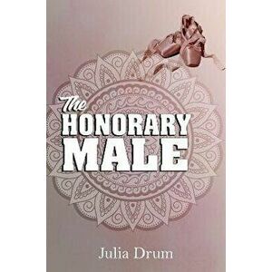The Honorary Male, Paperback - Julia Drum imagine