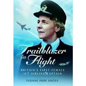 Trailblazer in Flight. Britain's First Female Jet Airline Captain, Paperback - Yvonne Pope Sintes imagine
