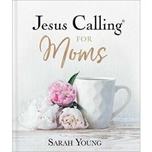 Jesus Calling for Moms, Padded Hardcover, with Full Scriptures. Devotions for Strength, Comfort, and Encouragement, Hardback - Sarah Young imagine