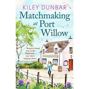 Matchmaking at Port Willow, Paperback - Kiley Dunbar imagine