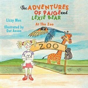 The Adventures of Paige And Lexie Bear. At The Zoo, Paperback - Lizzy Mos imagine