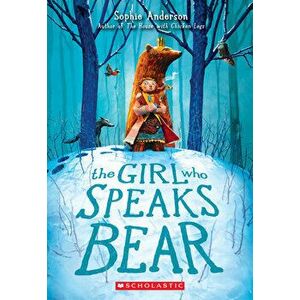 THE Girl Who Speaks Bear, Paperback - Sophie Anderson imagine