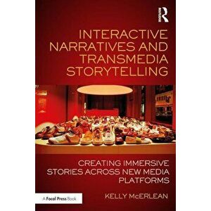 Interactive Narratives and Transmedia Storytelling: Creating Immersive Stories Across New Media Platforms, Paperback - Kelly McErlean imagine