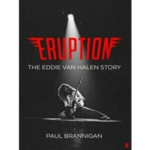 Eruption. The Eddie Van Halen Story, Export - Airside ed, Paperback - Paul Brannigan imagine
