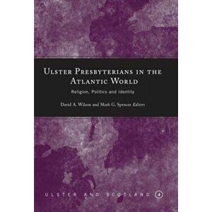 Ulster Presbyterians in the Atlantic World. Religion, Politics and Identity, Hardback - *** imagine