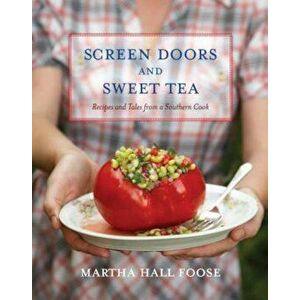 Screen Doors and Sweet Tea: Recipes and Tales from a Southern Cook, Hardcover - Martha Hall Foose imagine
