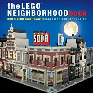 The Lego Neighborhood Book: Build Your Own Town!, Paperback - Brian Lyles imagine