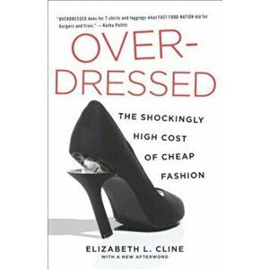Overdressed: The Shockingly High Cost of Cheap Fashion, Paperback - Elizabeth L. Cline imagine