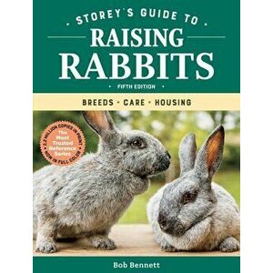 Storey's Guide to Raising Rabbits, 5th Edition: Breeds, Care, Housing, Hardcover - Bob Bennett imagine