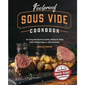Foolproof Sous Vide Cookbook: 101 Easy Restaurant-Quality Meals At Home (With Instructions & Illustrations), Paperback - Isabelle Dauphin imagine