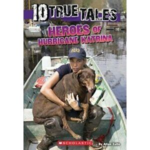 10 True Tales: Heroes of Hurricane Katrina (Ten True Tales), Paperback - Allan Zullo imagine