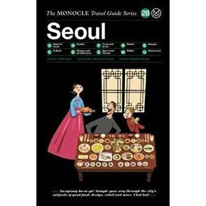 The Monocle Travel Guide to Seoul: The Monocle Travel Guide Series, Hardcover - Tyler Brule imagine