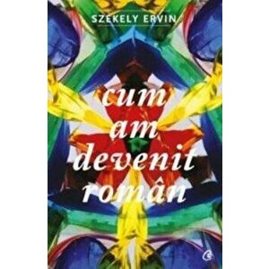 Cum am devenit roman - Szekely Ervin imagine