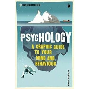 Psychology: A Graphic Guide to Your Mind and Behaviour, Paperback - Nigel Benson imagine